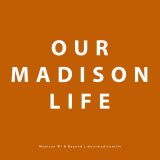 Our Madison Life